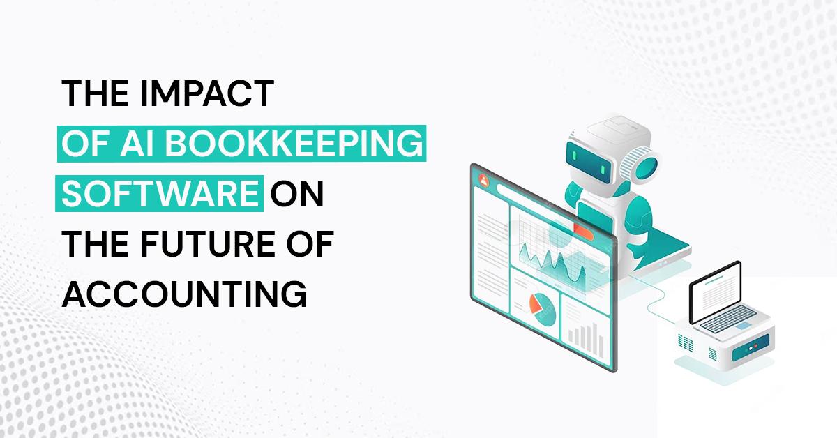 The Impact Of AI Bookkeeping Software On The Future Of Accounting