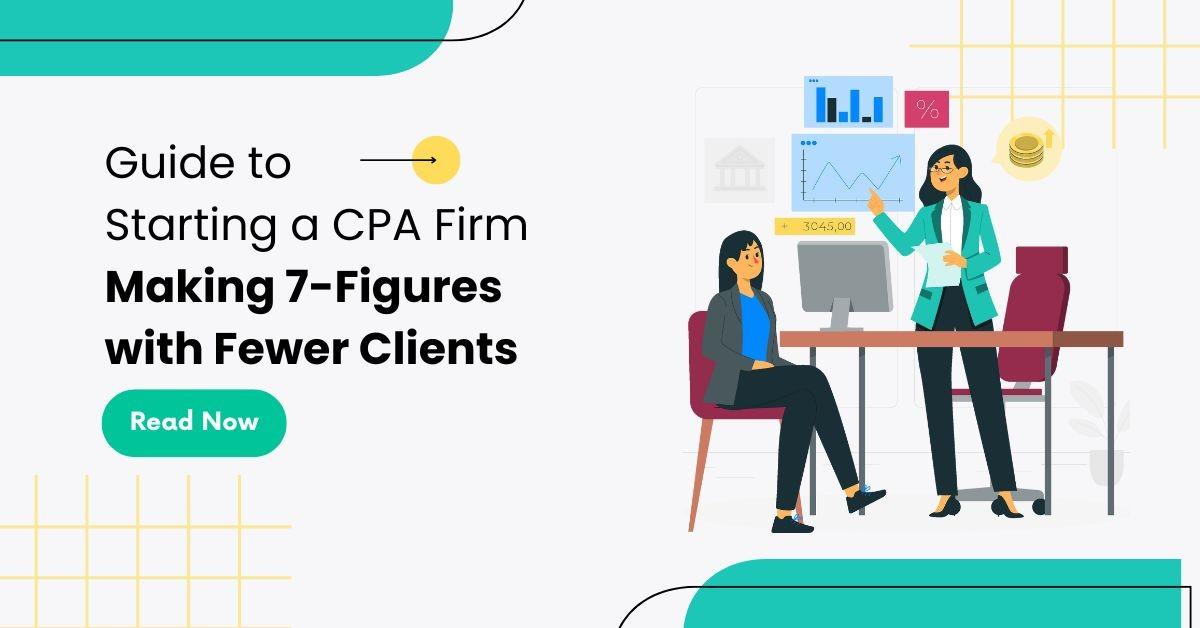 Guide to Starting a CPA Firm with Less Clients & High Revenue