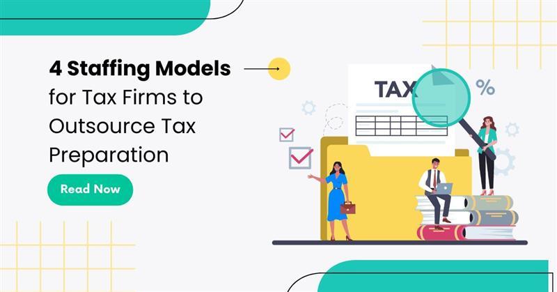 Tax Preparation Outsourcing: 4 Staffing Models for Tax Firms