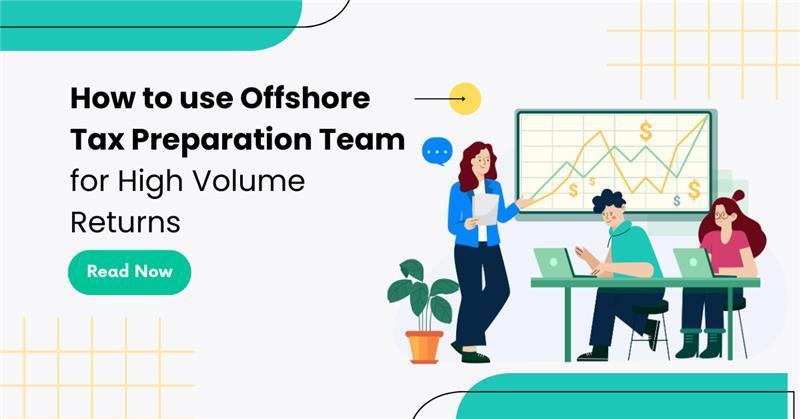 How to use Offshore Tax Preparation Team for High Volume Tax Returns